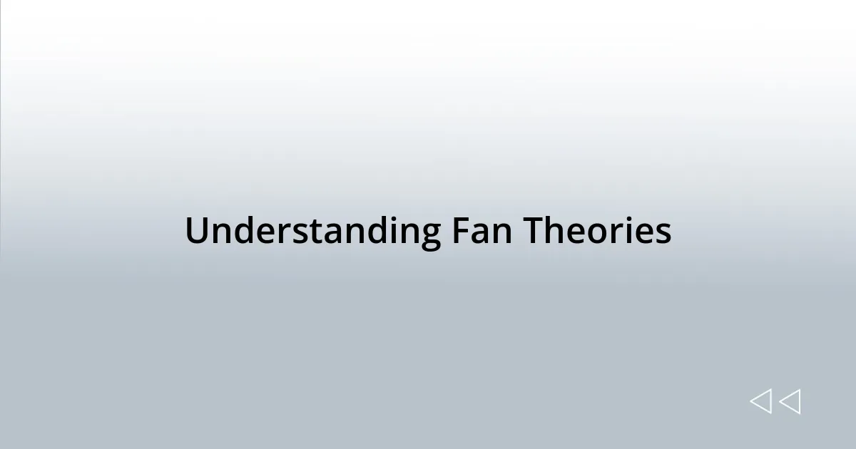 Understanding Fan Theories