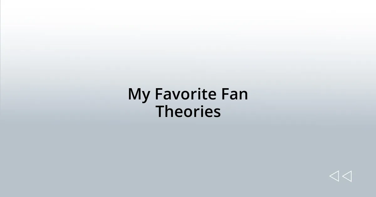 My Favorite Fan Theories