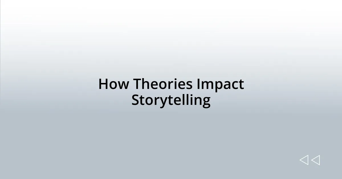How Theories Impact Storytelling
