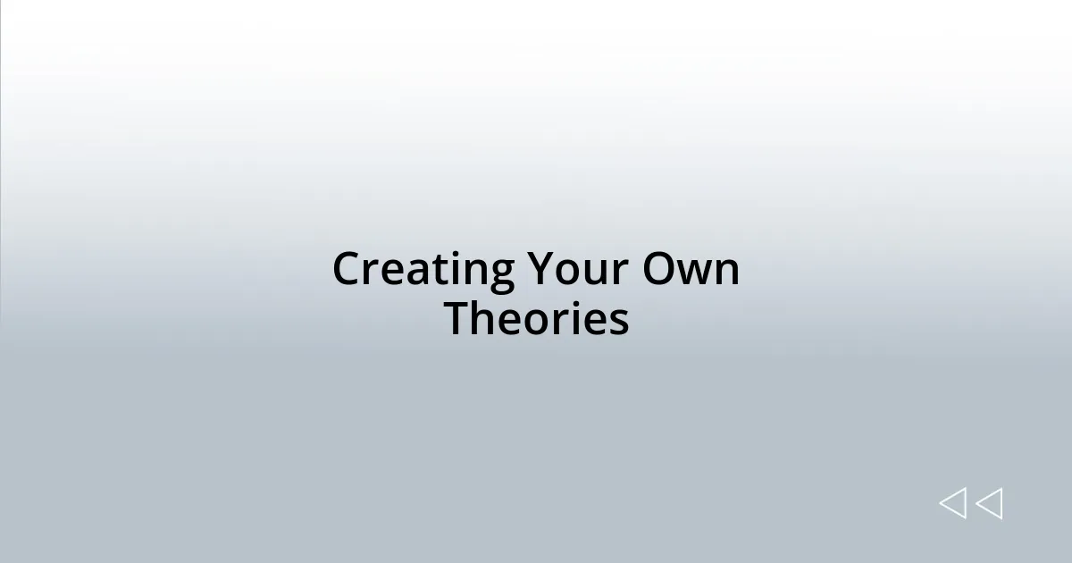 Creating Your Own Theories