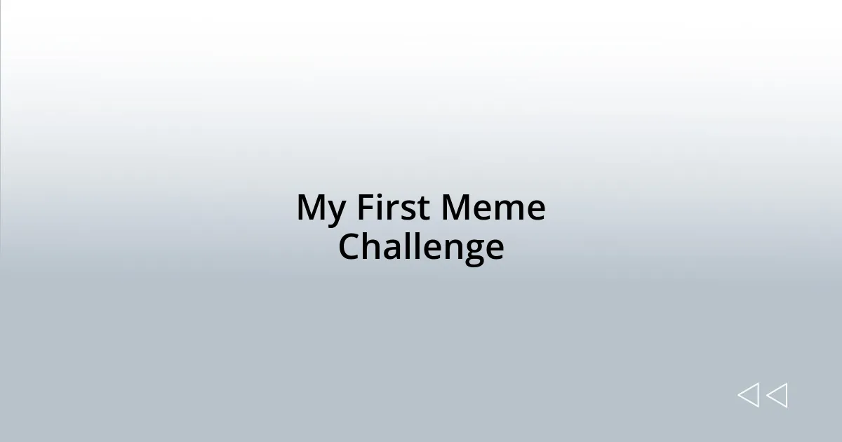 My First Meme Challenge