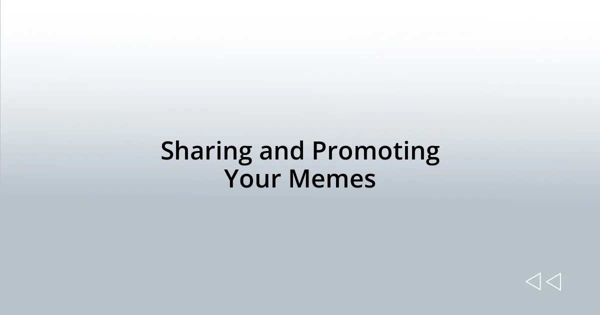 Sharing and Promoting Your Memes