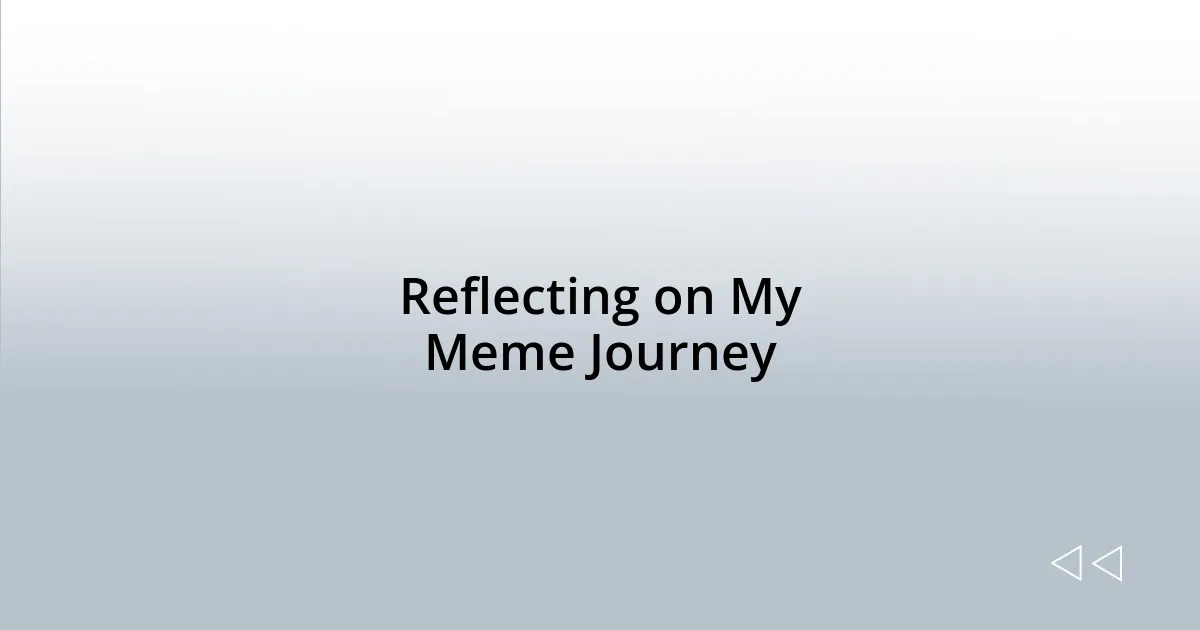 Reflecting on My Meme Journey