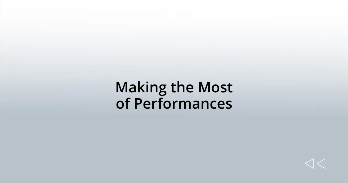 Making the Most of Performances