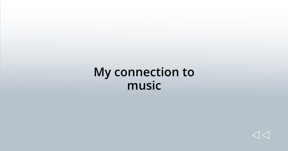 My connection to music