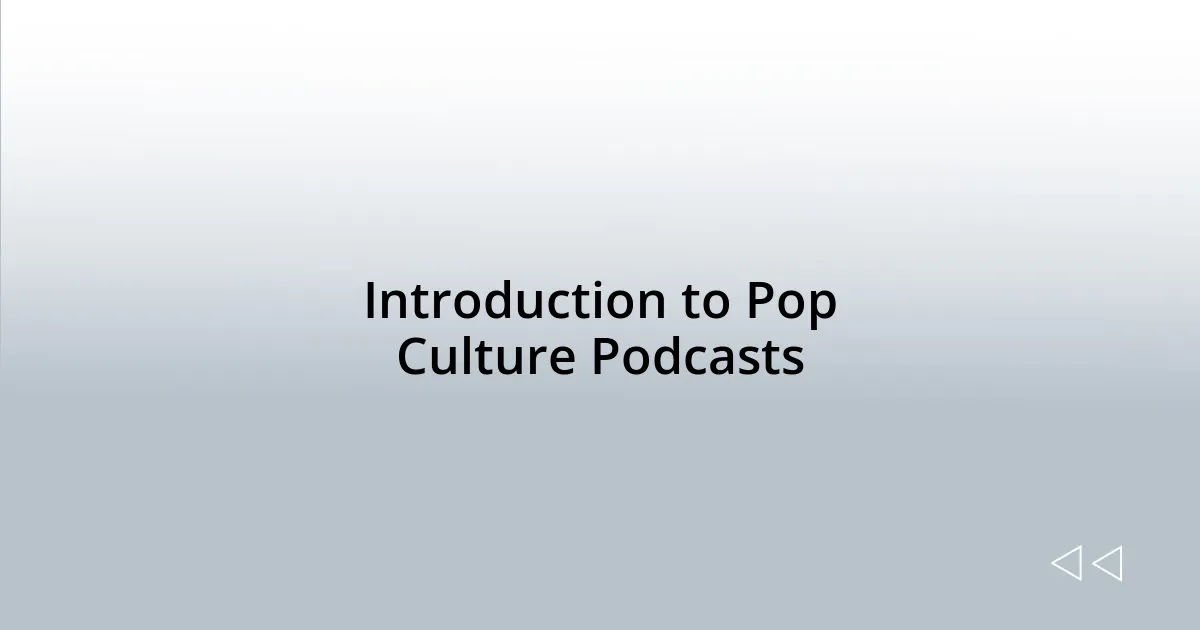 Introduction to Pop Culture Podcasts