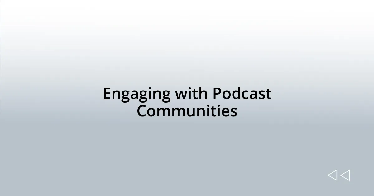 Engaging with Podcast Communities