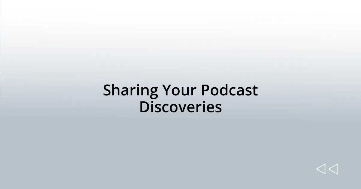 Sharing Your Podcast Discoveries