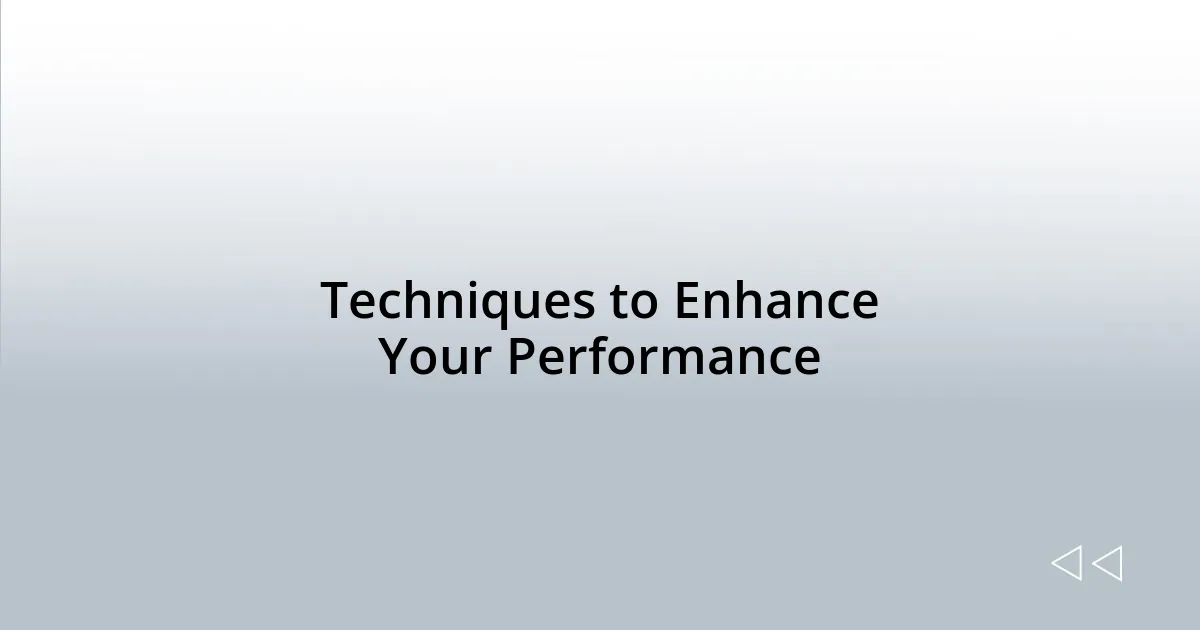 Techniques to Enhance Your Performance
