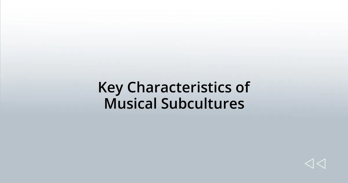 Key Characteristics of Musical Subcultures