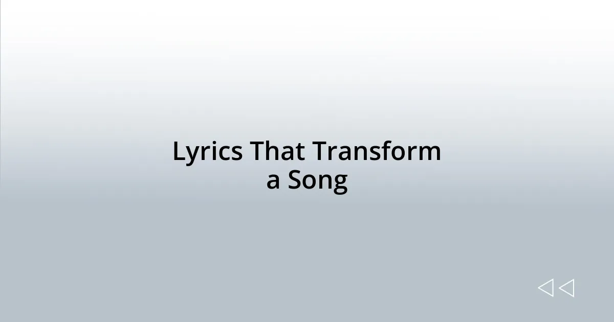 Lyrics That Transform a Song