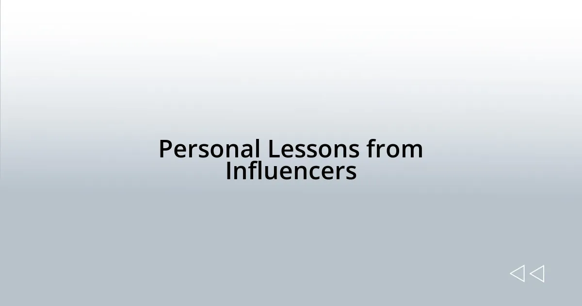 Personal Lessons from Influencers