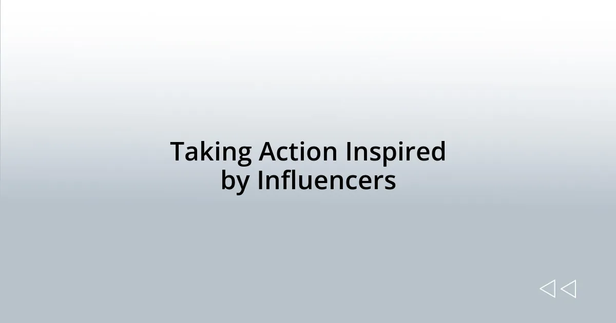 Taking Action Inspired by Influencers