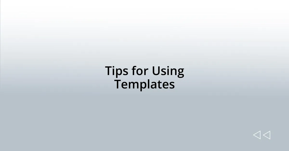 Tips for Using Templates