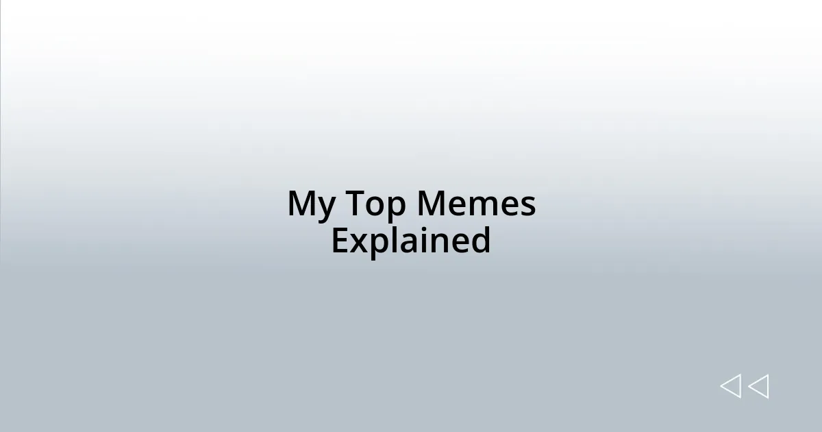 My Top Memes Explained