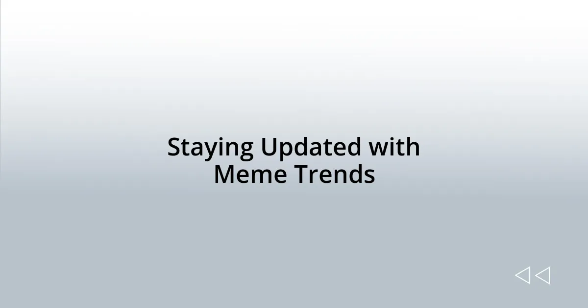 Staying Updated with Meme Trends