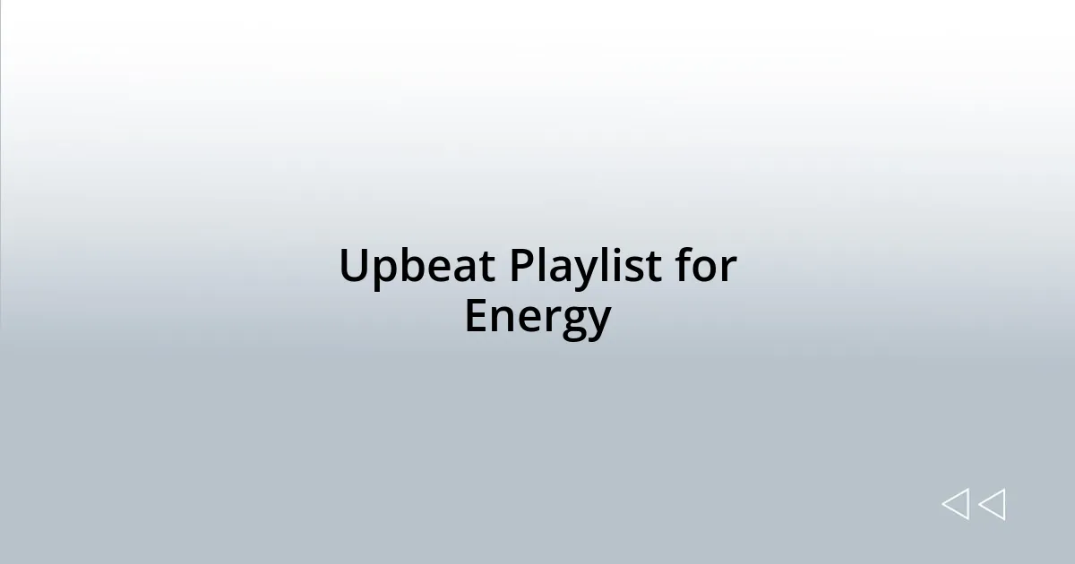 Upbeat Playlist for Energy