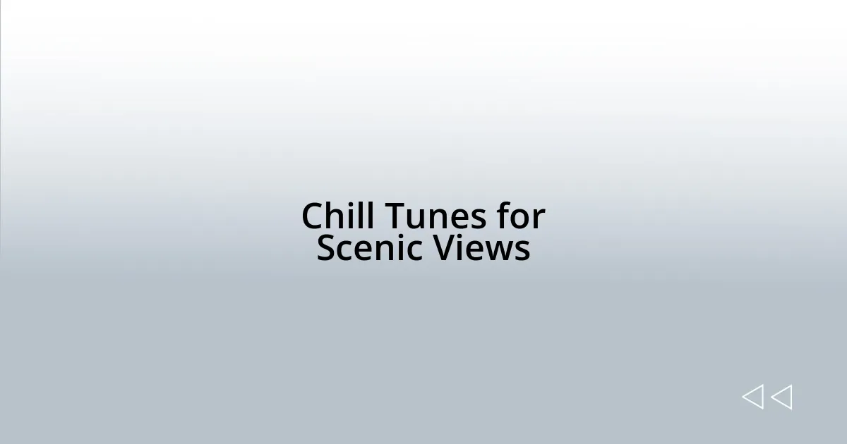 Chill Tunes for Scenic Views