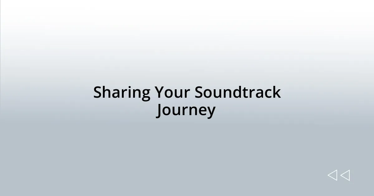 Sharing Your Soundtrack Journey