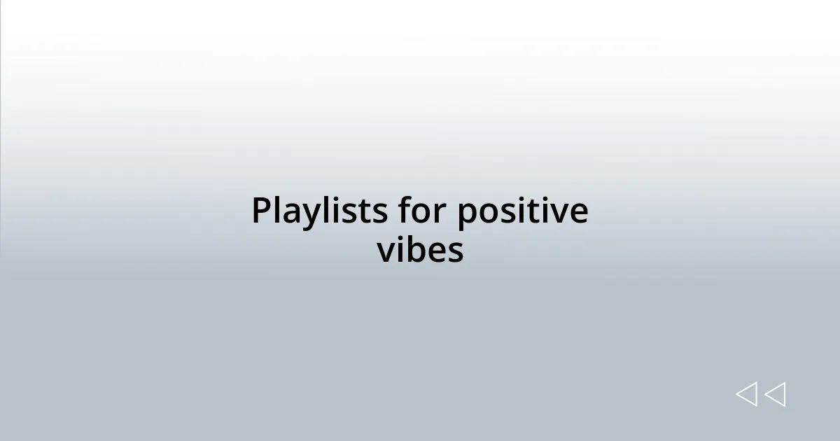 Playlists for positive vibes