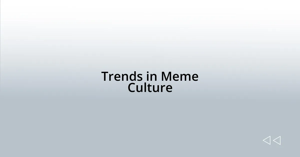 Trends in Meme Culture