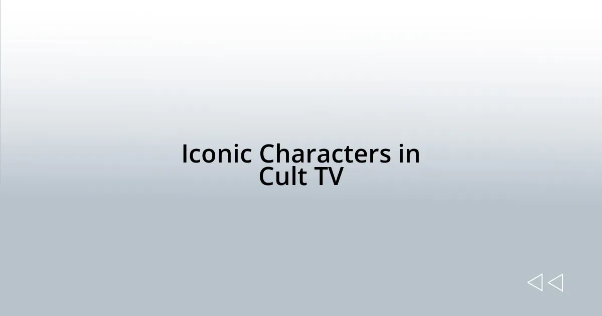 Iconic Characters in Cult TV