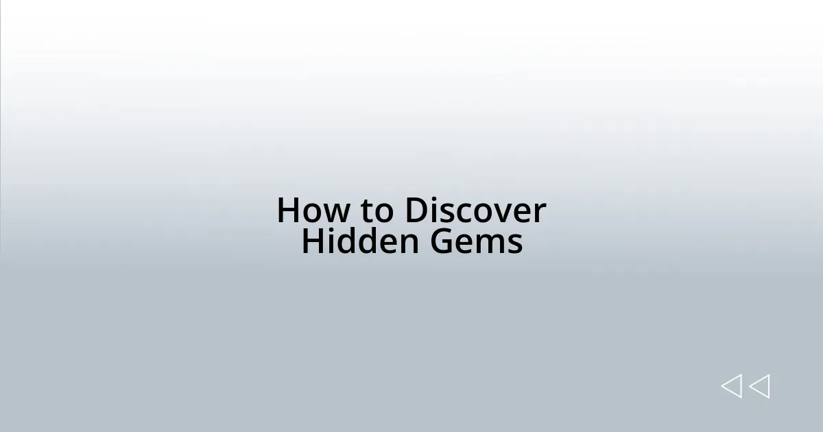 How to Discover Hidden Gems