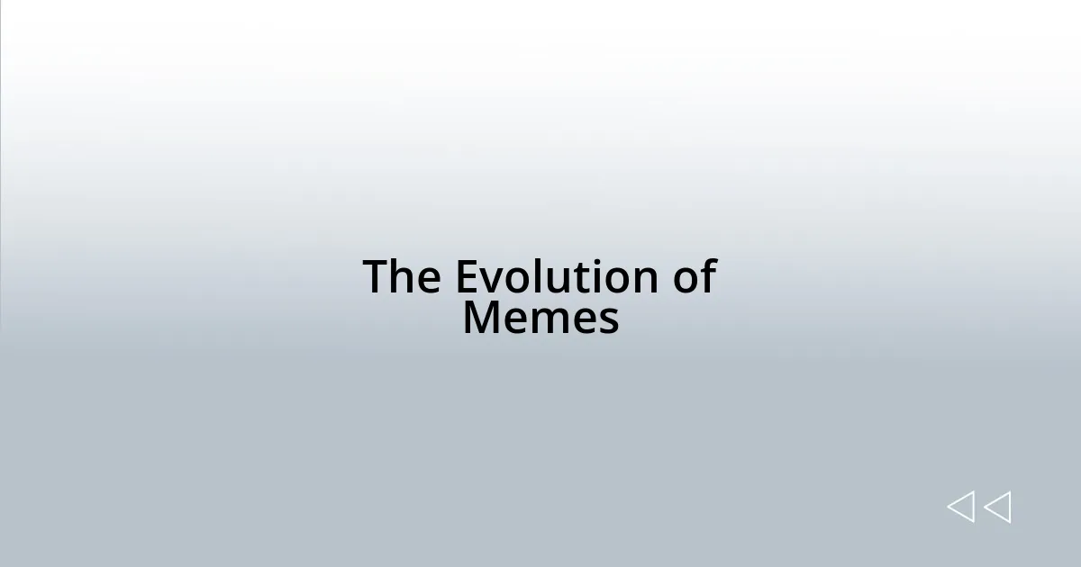 The Evolution of Memes