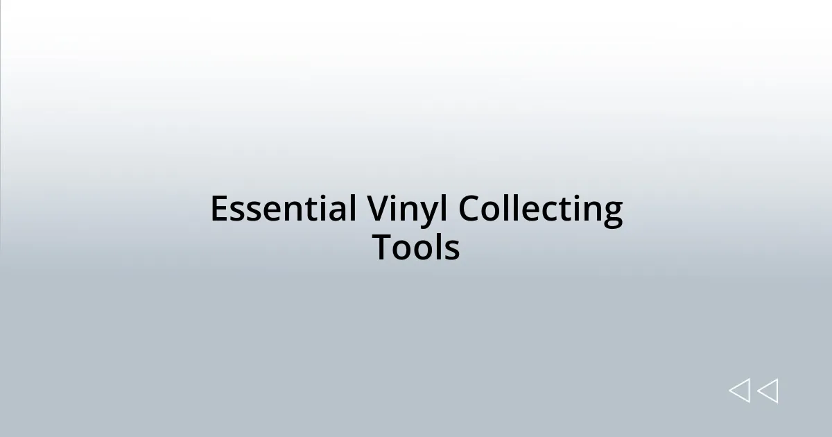 Essential Vinyl Collecting Tools