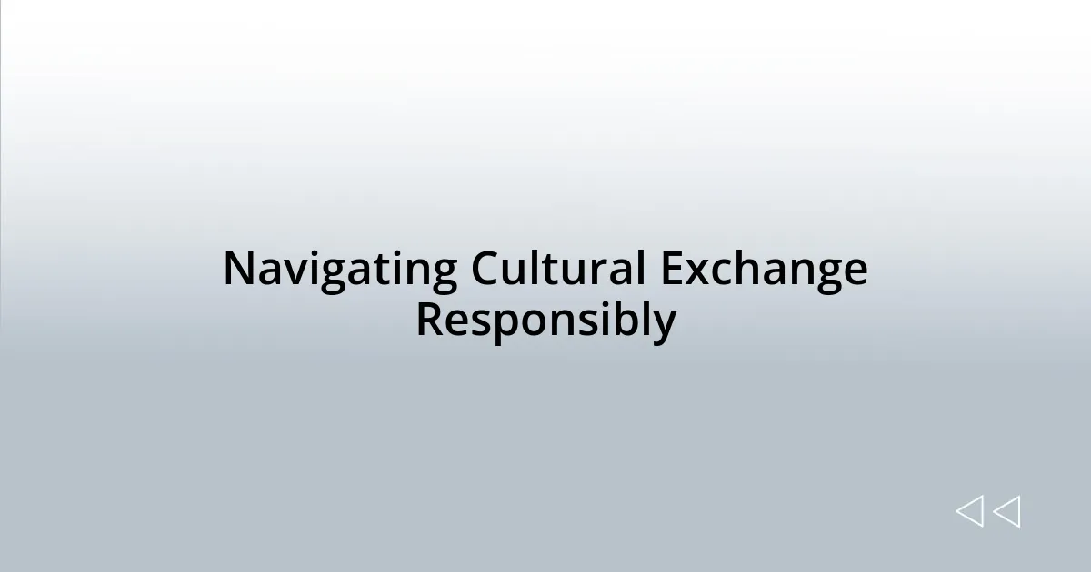 Navigating Cultural Exchange Responsibly