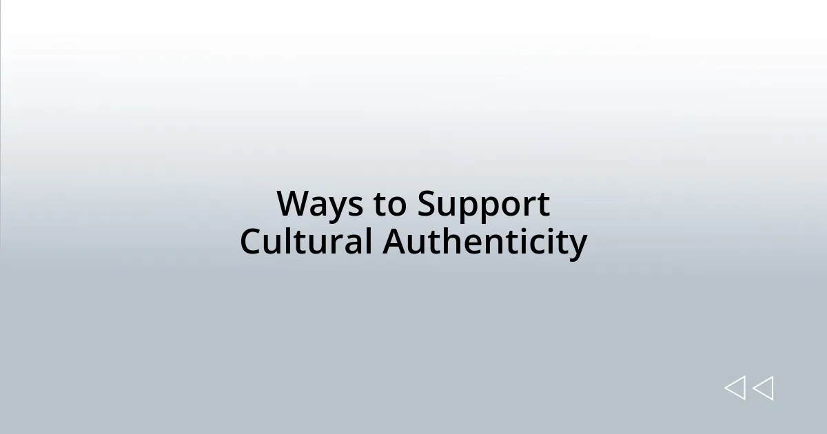 Ways to Support Cultural Authenticity