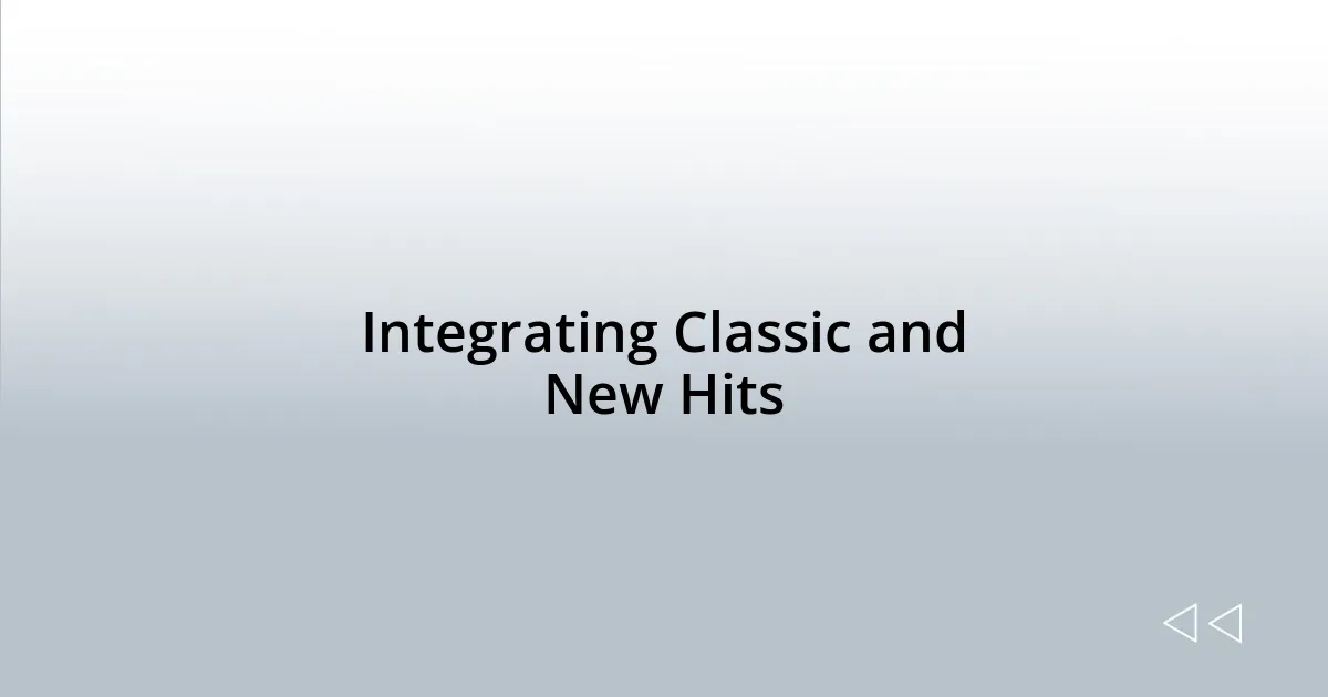 Integrating Classic and New Hits