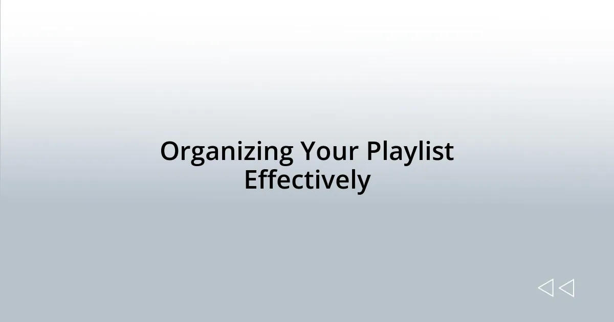 Organizing Your Playlist Effectively