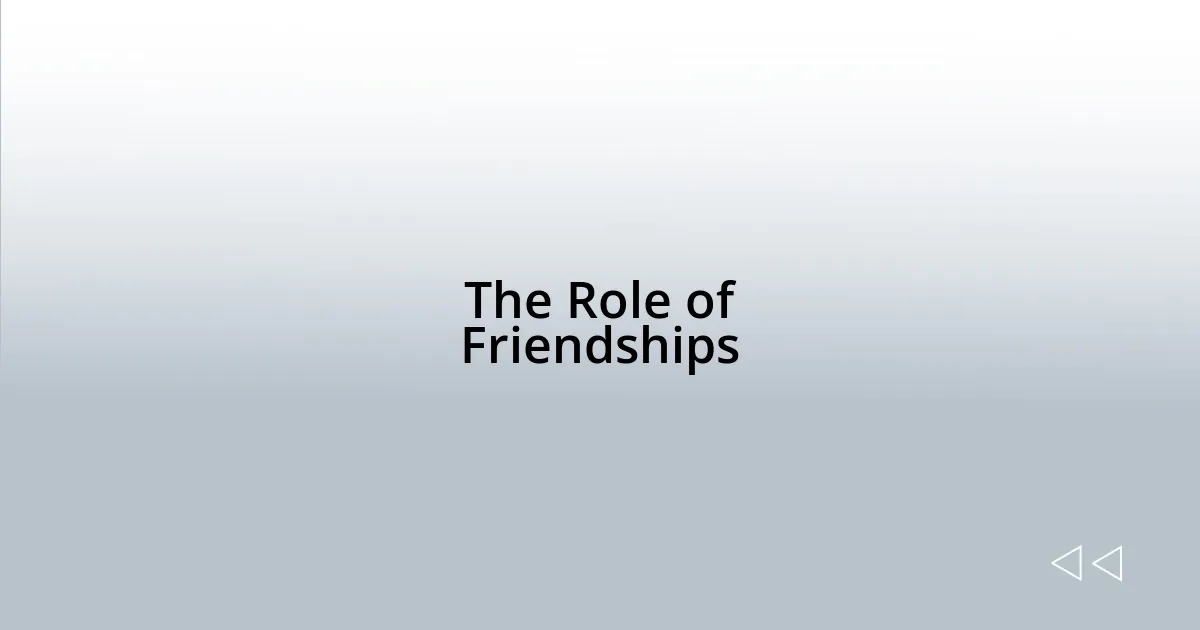 The Role of Friendships