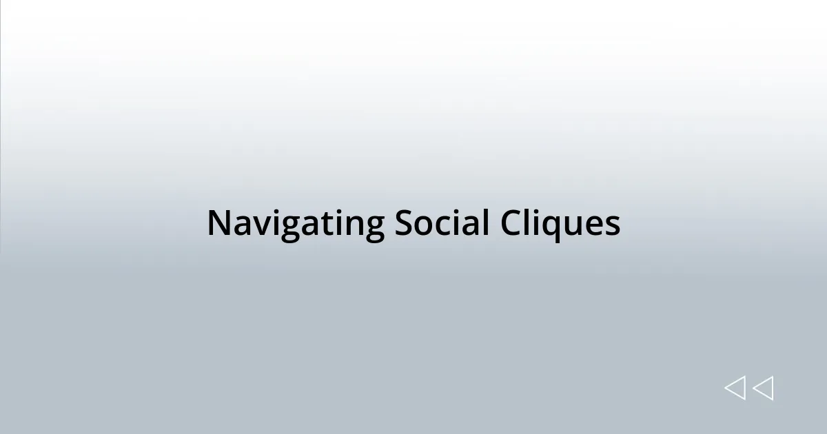 Navigating Social Cliques