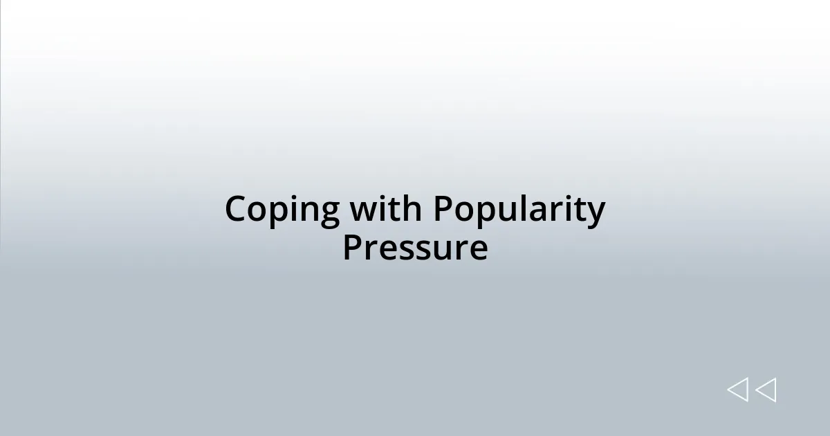 Coping with Popularity Pressure