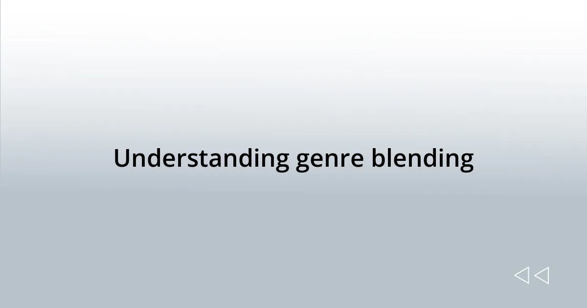 Understanding genre blending