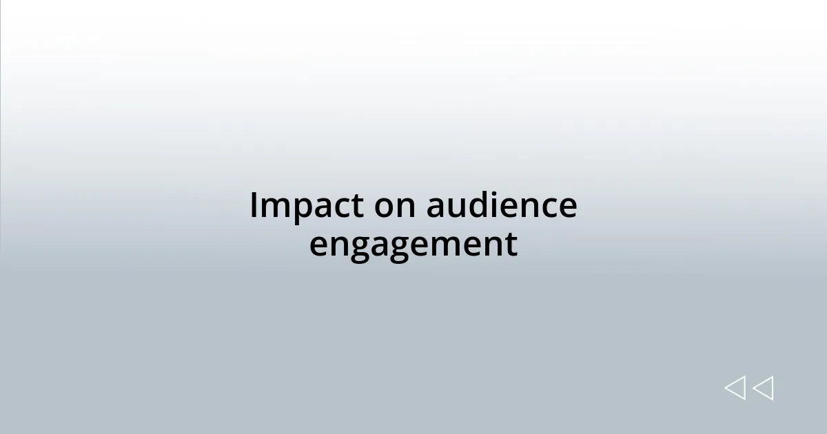 Impact on audience engagement