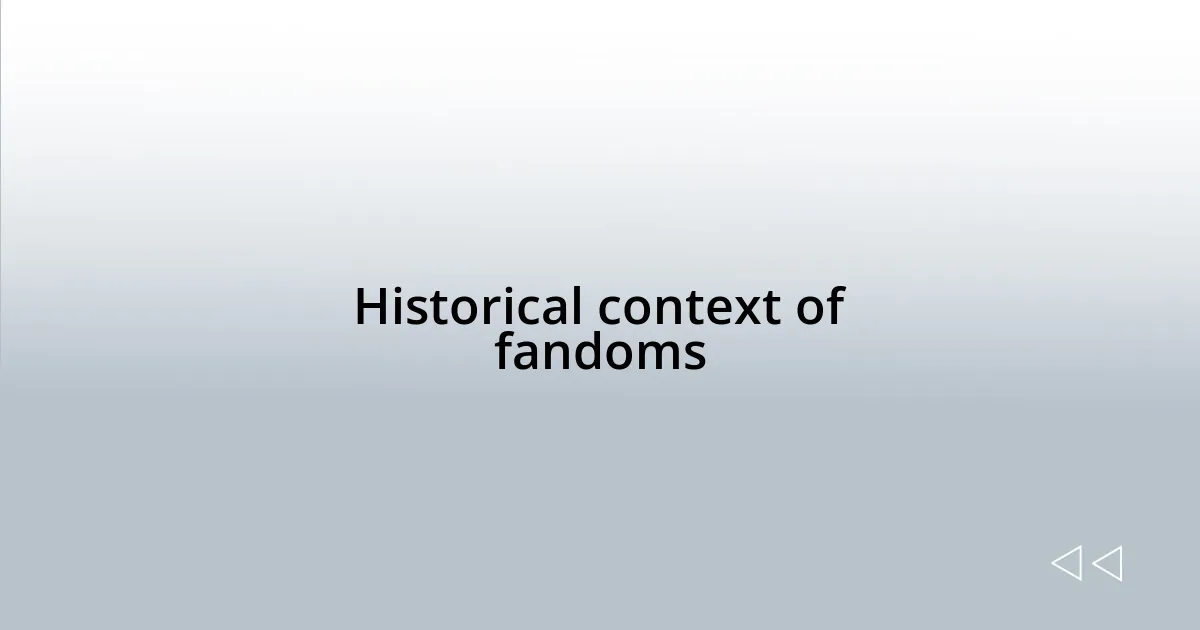 Historical context of fandoms