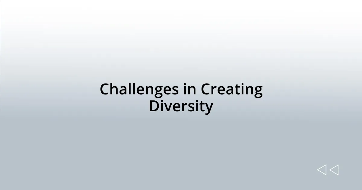 Challenges in Creating Diversity