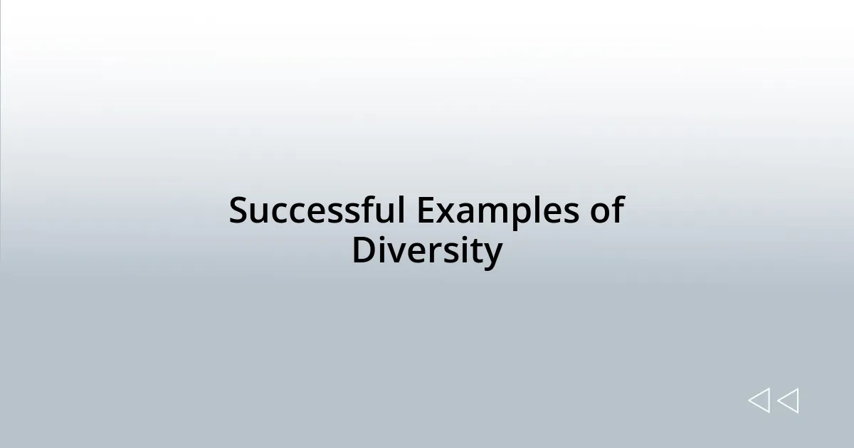 Successful Examples of Diversity