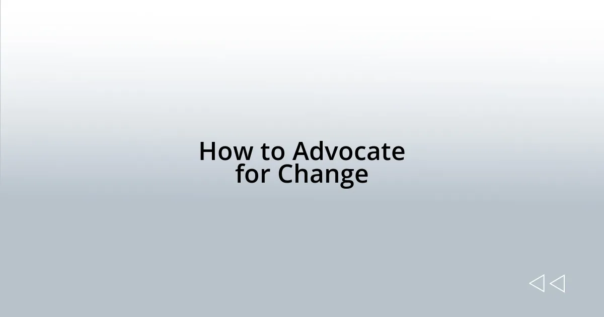 How to Advocate for Change