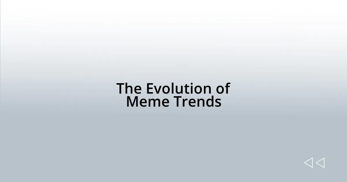 The Evolution of Meme Trends