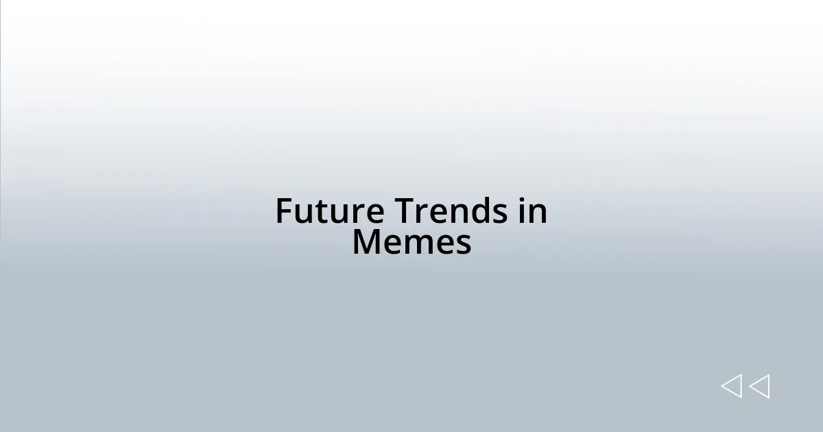 Future Trends in Memes