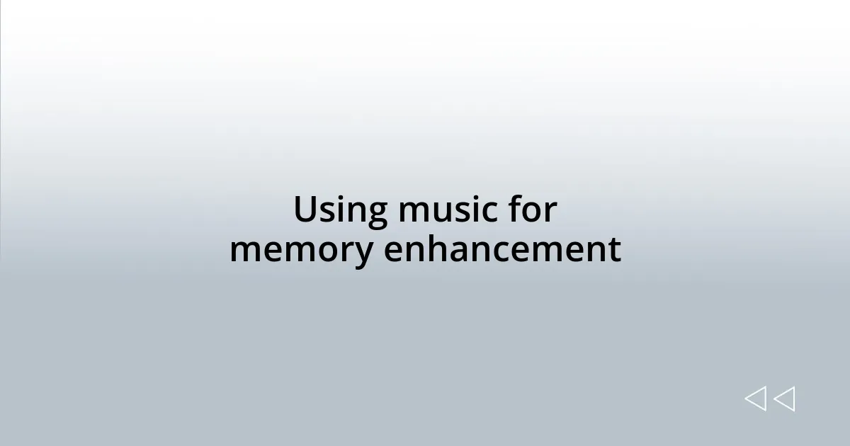 Using music for memory enhancement