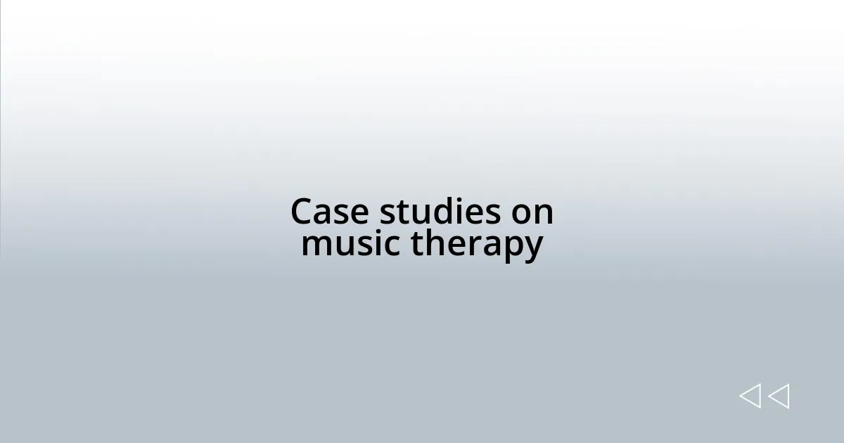 Case studies on music therapy