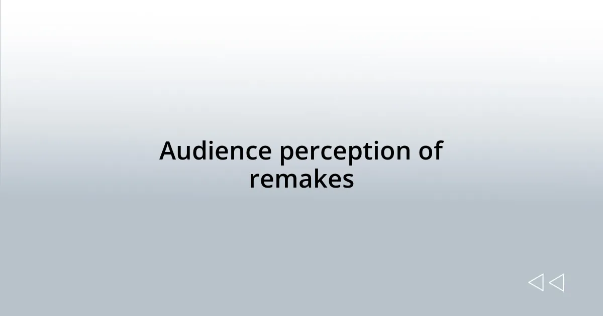 Audience perception of remakes