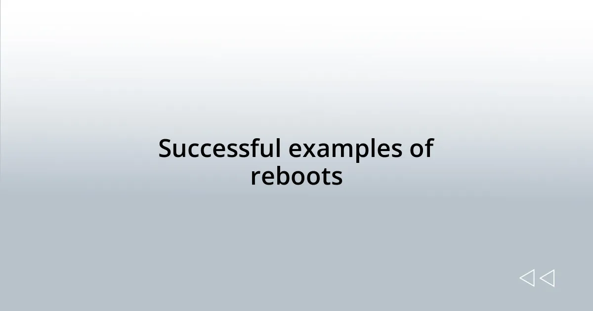 Successful examples of reboots