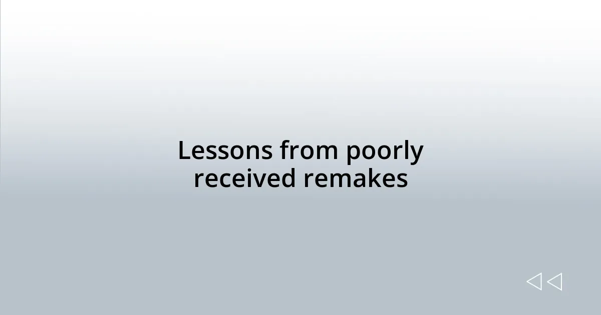 Lessons from poorly received remakes