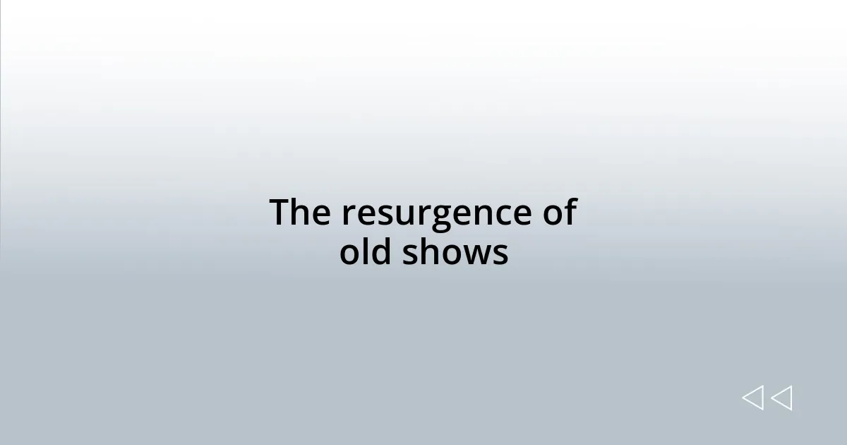 The resurgence of old shows